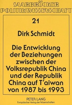 Die Entwicklung der Beziehungen zwischen der Volksrepublik China und der Republik China auf T’aiwan von 1987 bis 1993 von Schmidt,  Dirk