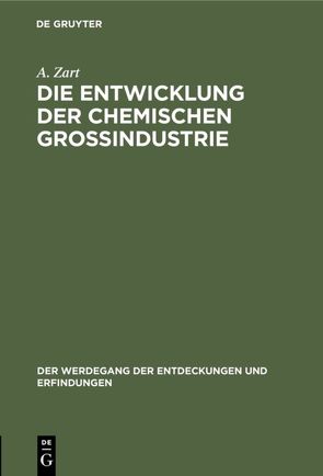 Die Entwicklung der chemischen Großindustrie von Zart,  A.