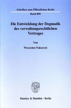 Die Entwicklung der Dogmatik des verwaltungsrechtlichen Vertrages. von Pakeerut,  Worachet