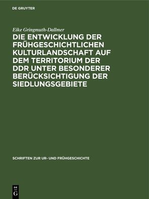 Die Entwicklung der frühgeschichtlichen Kulturlandschaft auf dem Territorium der DDR unter besonderer Berücksichtigung der Siedlungsgebiete von Gringmuth-Dallmer,  Eike