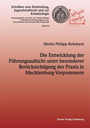 Die Entwicklung der Führungsaufsicht unter besonderer Berücksichtigung der Praxis in Mecklenburg-Vorpommern von Rohrbach,  Moritz Philipp