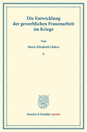 Die Entwicklung der gewerblichen Frauenarbeit im Kriege. von Lüders,  Marie Elisabeth