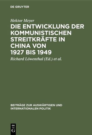 Die Entwicklung der kommunistischen Streitkräfte in China von 1927 bis 1949 von Löwenthal,  Richard, Meyer,  Hektor, Ziebura,  Gilbert