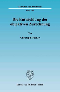 Die Entwicklung der objektiven Zurechnung. von Hübner,  Christoph