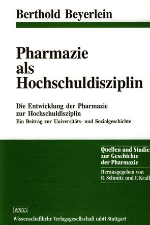 Die Entwicklung der Pharmazie zur Hochschuldisziplin (1750-1875) von Beyerlein,  Berthold, Schmitz,  Rudolf