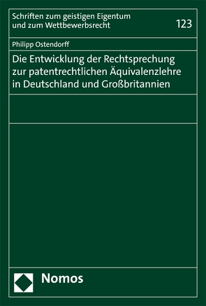 Die Entwicklung der Rechtsprechung zur patentrechtlichen Äquivalenzlehre in Deutschland und Großbritannien von Ostendorff,  Philipp