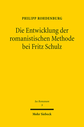 Die Entwicklung der romanistischen Methode bei Fritz Schulz von Rohdenburg,  Philipp