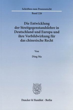 Die Entwicklung der Streitgegenstandslehre in Deutschland und Europa und ihre Vorbildwirkung für das chinesische Recht. von Ma,  Ding