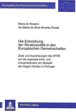 Die Entwicklung der Strukturpolitik in den Europäischen Gemeinschaften von Almeida Rozek,  Maria do Rosario