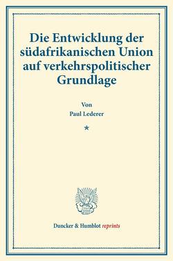 Die Entwicklung der südafrikanischen Union auf verkehrspolitischer Grundlage. von Lederer,  Paul