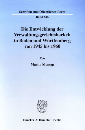 Die Entwicklung der Verwaltungsgerichtsbarkeit in Baden und Württemberg von 1945 bis 1960. von Montag,  Martin