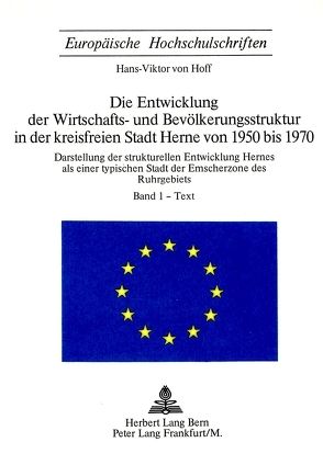 Die Entwicklung der Wirtschafts- und Bevölkerungsstruktur in der Kreisfreien Stadt Herne von 1950 bis 1970 von Hoff,  Hans-Viktor