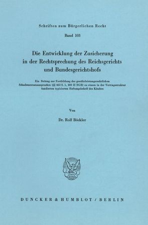 Die Entwicklung der Zusicherung in der Rechtsprechung des Reichsgerichts und Bundesgerichtshofs. von Böckler,  Rolf