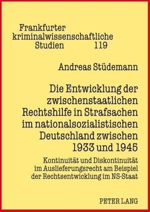 Die Entwicklung der zwischenstaatlichen Rechtshilfe in Strafsachen im nationalsozialistischen Deutschland zwischen 1933 und 1945 von Stüdemann,  Andreas