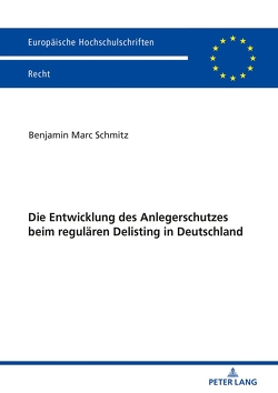 Die Entwicklung des Anlegerschutzes beim regulären Delisting in Deutschland von Schmitz,  Benjamin Marc