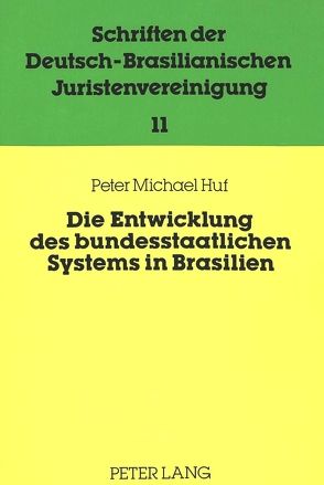 Die Entwicklung des bundesstaatlichen Systems in Brasilien von Huf,  Peter Michael
