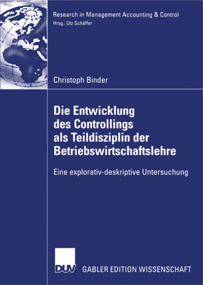 Die Entwicklung des Controllings als Teildisziplin der Betriebswirtschaftslehre von Binder,  Christoph, Schäffer,  Prof. Dr. Utz