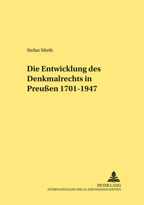 Die Entwicklung des Denkmalrechts in Preußen 1701-1947 von Mieth,  Stefan