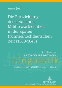 Die Entwicklung des deutschen Militärwortschatzes in der späten frühneuhochdeutschen Zeit (1500-1648) von Just,  Anna