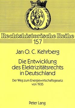 Die Entwicklung des Elektrizitätsrechts in Deutschland von Kehrberg,  Jan