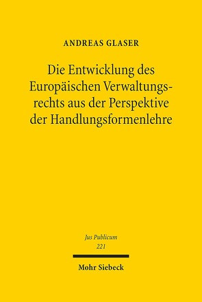 Die Entwicklung des Europäischen Verwaltungsrechts aus der Perspektive der Handlungsformenlehre von Glaser,  Andreas
