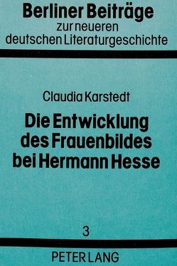Die Entwicklung des Frauenbildes bei Hermann Hesse von Karstedt,  Claudia