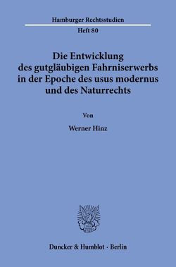 Die Entwicklung des gutgläubigen Fahrniserwerbs in der Epoche des usus modernus und des Naturrechts. von Hinz,  Werner