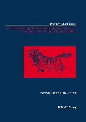 Die Entwicklung des höfischen Theaters in China zwischen dem 7. und 10. Jahrhundert von Schaab-Hanke,  Dorothee