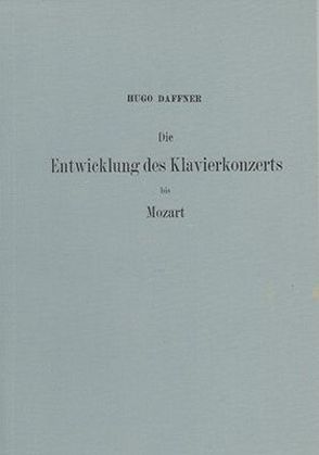 Die Entwicklung des Klavierkonzerts bis Mozart von Daffner,  Hugo