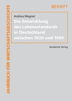 Die Entwicklung des Lebensstandards in Deutschland zwischen 1920 und 1960 von Wagner,  Andrea