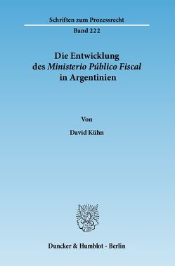 Die Entwicklung des Ministerio Público Fiscal in Argentinien. von Kühn,  David