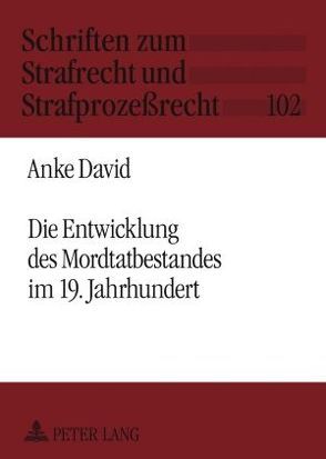 Die Entwicklung des Mordtatbestandes im 19. Jahrhundert von David,  Anke