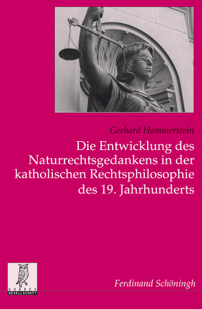 Die Entwicklung des Naturrechtsgedankens in der katholischen Rechtsphilosophie des 19. Jahrhunderts von Hammerstein,  Dominik, Hammerstein,  Gerhard, Maier,  Hans, Oberreuter,  Heinrich, Spieker,  Manfred, Uertz,  Rudolf