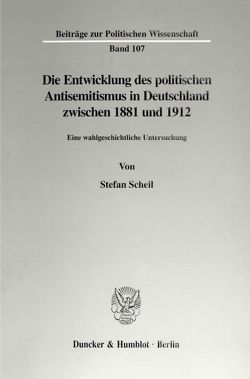 Die Entwicklung des politischen Antisemitismus in Deutschland zwischen 1881 und 1912. von Scheil,  Stefan