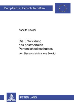 Die Entwicklung des postmortalen Persönlichkeitsschutzes von Fischer,  Annette