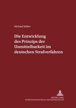 Die Entwicklung des Prinzips der Unmittelbarkeit im deutschen Strafverfahren von Stüber,  Michael