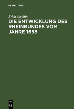 Die Entwicklung des Rheinbundes vom Jahre 1658 von Joachim,  Erich