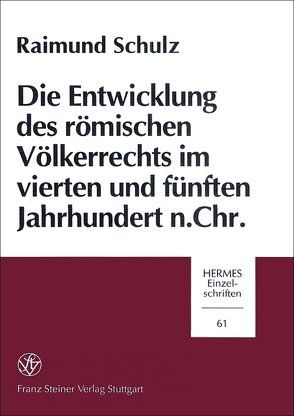 Die Entwicklung des römischen Völkerrechts im vierten und fünften Jahrhundert n. Chr. von Schulz,  Raimund