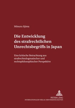 Die Entwicklung des strafrechtlichen Unrechtsbegriffs in Japan von Iijima,  Mitsuru