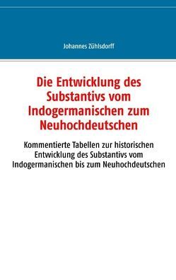 Die Entwicklung des Substantivs vom Indogermanischen zum Neuhochdeutschen von Zühlsdorff,  Johannes