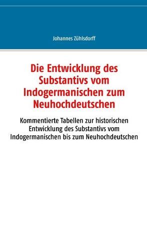 Die Entwicklung des Substantivs vom Indogermanischen zum Neuhochdeutschen von Zühlsdorff,  Johannes