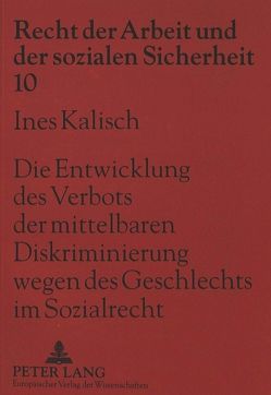 Die Entwicklung des Verbots der mittelbaren Diskriminierung wegen des Geschlechts im Sozialrecht von Kalisch,  Ines