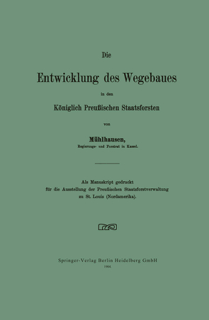 Die Entwicklung des Wegebaues in den Königlich Preußischen Staatsforsten von Mühlhausen,  Walter