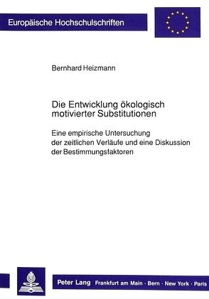 Die Entwicklung ökologisch motivierter Substitutionen von Heizmann,  Bernhard