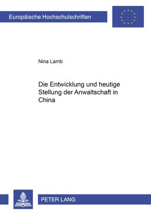 Die Entwicklung und heutige Stellung der Anwaltschaft in China von Lamb,  Nina