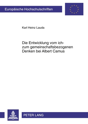 Die Entwicklung vom ich- zum gemeinschaftsbezogenen Denken bei Albert Camus von Lauda,  Karl Heinz