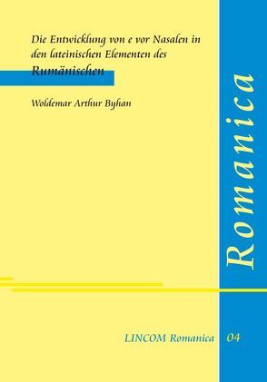 Die Entwicklung von e vor Nasalen in den lateinischen Elementen des Rumänischen von Byhan,  Woldemar Arthur, Lüders,  Ulrich