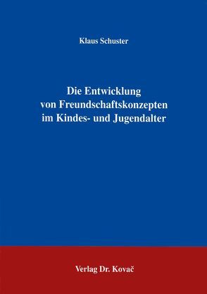 Die Entwicklung von Freundschaftskonzepten im Kindes- und Jugendalter von Schuster,  Klaus