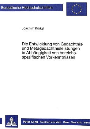 Die Entwicklung von Gedächtnis- und Metagedächtnisleistungen in Abhängigkeit von bereichsspezifischen Vorkenntnissen von Körkel,  Joachim