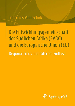 Die Entwicklungsgemeinschaft des Südlichen Afrika (SADC) und die Europäische Union (EU) von Muntschick,  Johannes
